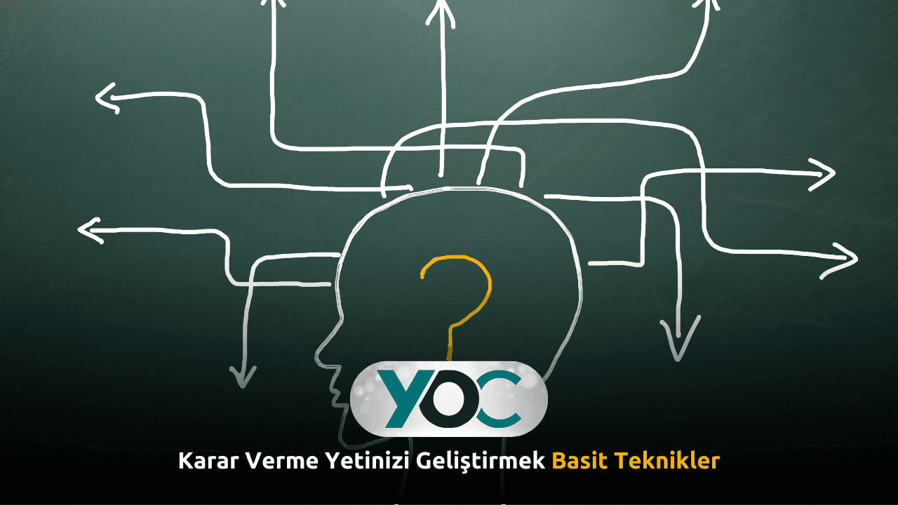 Karar Verme Yetinizi Geliştirmek Basit Teknikler